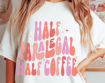 Retro Half Paralegal Half Coffee Shirt, Paralegal Gift, Law Student Gift, Solicitor Paralegal, Women in Law, Oversized Legal Assistant Shirt