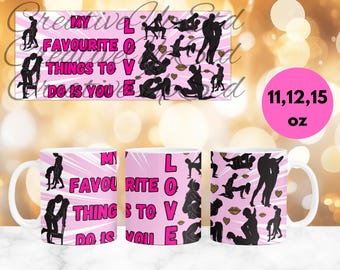 Funny Dirty Valentine Mug Wrap, My Favorite Thing To Do Mug, Adult Humor Mug Wrap, Couple Love Coffee Mug, Sarcastic Mug, 11oz & 15oz Mug