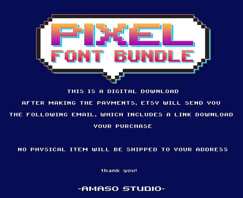 Puede incluir: Una descarga digital para un paquete de fuentes de p&iacute;xeles. El texto "PIXEL FONT BUNDLE" est&aacute; en una fuente pixelada con un degradado de color arco&iacute;ris. El texto est&aacute; en un globo de di&aacute;logo blanco con un contorno negro. El texto "THIS IS A DIGITAL DOWNLOAD" est&aacute; debajo del globo de di&aacute;logo. El texto "AFTER MAKING THE PAYMENTS, ETSY WILL SEND YOU THE FOLLOWING EMAIL, WHICH INCLUDES A LINK DOWNLOAD YOUR PURCHASE" est&aacute; debajo de la primera l&iacute;nea de texto. El texto "NO PHYSICAL ITEM WILL BE SHIPPED TO YOUR ADDRESS" est&aacute; debajo de la segunda l&iacute;nea de texto. El texto "thank you!" est&aacute; debajo de la tercera l&iacute;nea de texto. El texto "-AMASO STUDIO-" est&aacute; debajo de la cuarta l&iacute;nea de texto.