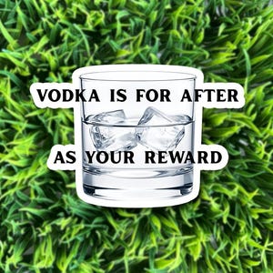 May include: A sticker featuring a clear glass filled with ice and liquid, likely vodka. The text "VODKA IS FOR AFTER AS YOUR REWARD" is printed on the sticker. The background is a vibrant green.