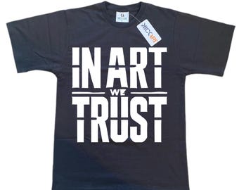 In Art We Trust T-Shirt: Bold Graphic Tee for Artists