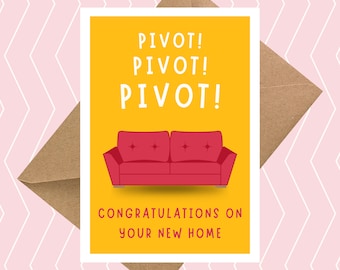 May include: A yellow card with the text "Pivot! Pivot! Pivot!" in white. A red couch is below the text. The text "Congratulations on your new home" is below the couch.