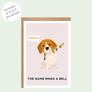May include: A greeting card featuring a cartoon beagle dog and a bell. The card reads "Pavlov? The name rings a bell."