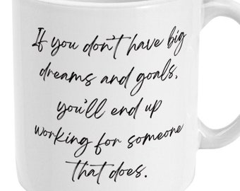 Entrepreneur Mug - If you don't have big dream and goals, you'll end up working for someone that does. - Self-Employed Gift