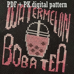 May include: Black cross-stitch fabric with the words "WATERMELON BOBA TEA" in pink. A pink boba tea cup is in the center. The text "PDF + PK digital pattern" is at the top.