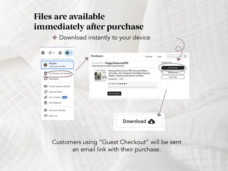 Images of where a customer can access their files after making a purchase. Files are available immediately. Customers using "Guest Checkout," will be sent an email link with their purchase.