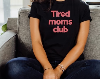 Tired moms club shirt tired moms club tee mom life shirt funny mom shirt tired mama funny gift for mom cute mom tshirt gift for new mama