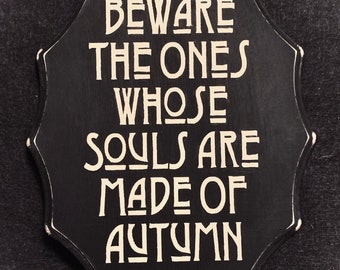 Beware the Ones Whose Souls are Made of Autumn sign, gothic decor, gallery wall, rustic