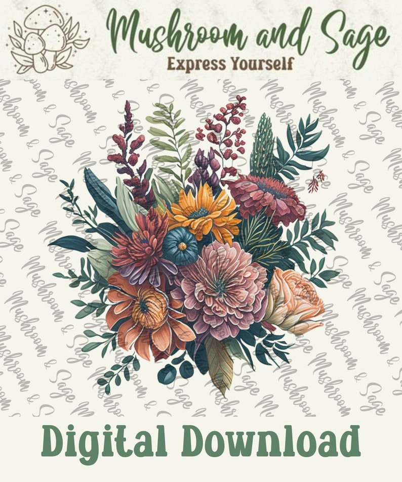 May include: A digital download featuring a bouquet of colorful flowers with a white background. The text "Mushroom and Sage" is written in green at the top of the image, and the text "Express Yourself" is written in green below it. The text "Digital Download" is written in green at the bottom of the image.