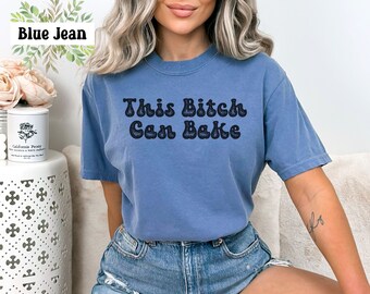 Comfort Colors This Bitch Can Bake Shirt,Baking Lover Shirt,Baking T-Shirt,Baker Shirts,Baking Gifts,Baking Gifts For Her,Love Baking,Baker