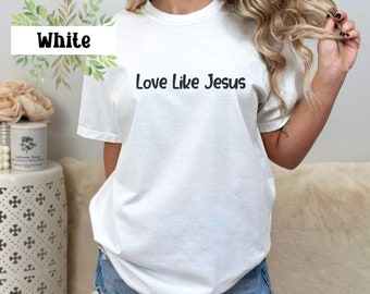 Comfort Colors Love Like Jesus Shirt,Jesus Shirt,Christian T-Shirt,Religious Gifts,Bible Verse Shirt,Motivational Christian Shirt,Jesus Tee
