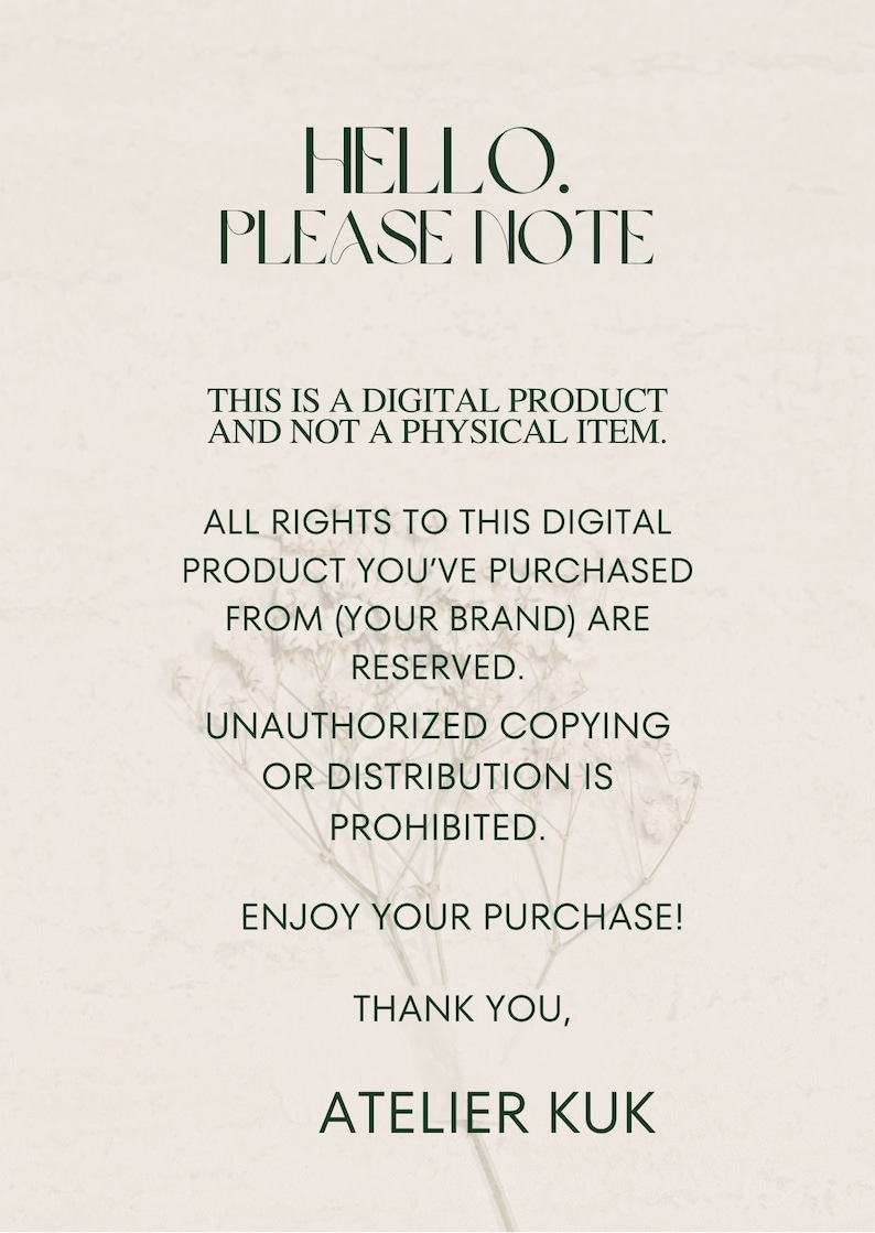 K&ouml;nnte beinhalten: Ein Hinweis auf ein digitales Produkt mit einem gr&uuml;nen Blumenmuster. Der Text lautet "HELLO. PLEASE NOTE THIS IS A DIGITAL PRODUCT AND NOT A PHYSICAL ITEM. ALL RIGHTS TO THIS DIGITAL PRODUCT YOU'VE PURCHASED FROM (YOUR BRAND) ARE RESERVED. UNAUTHORIZED COPYING OR DISTRIBUTION IS PROHIBITED. ENJOY YOUR PURCHASE! THANK YOU, ATELIER KUK"