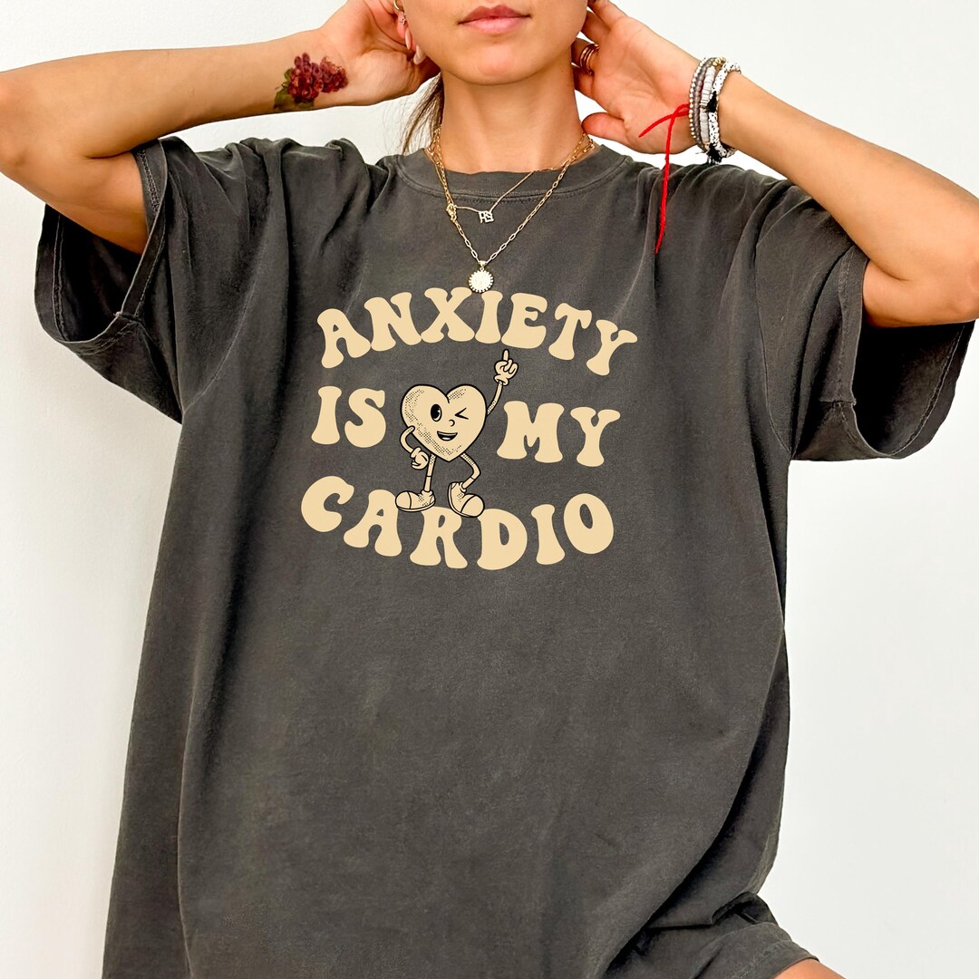 Funny Anxiety Comfort Colors® Tee, Funny Mental Health Gift Women ...