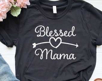 Blessed Mama Shirt, Mom Life Shirt, Mother T-Shirt, Cute Mom Shirt, Cute Mom Gift, Mothers Day Gift, New Mom Gift
