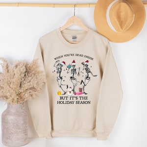 When You&#39;re Dead Inside But It&#39;s Holiday Season, Christmas Sweatshirt, Holiday Gift, Christmas Skeleton
