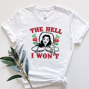 The Hell I Won&#39;t Shirt, The Hell I Won&#39;t svg Shirt, Roses Shirt, Women Shirt, Hell Shirt, Funny Gift, Cowboy Shirt, John Wayne Shirt