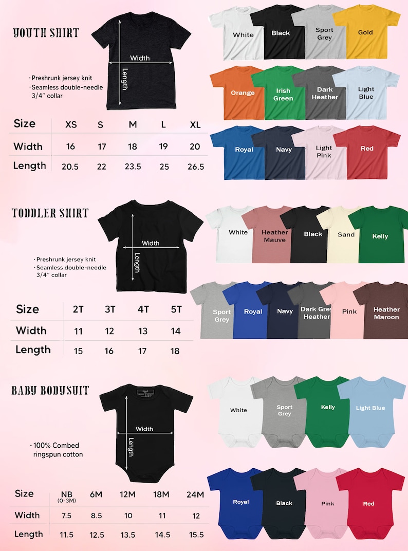 May include: Size chart for youth, toddler, and baby shirts. The chart shows the width and length measurements in inches for different sizes. The chart also shows the different colors available for each size.