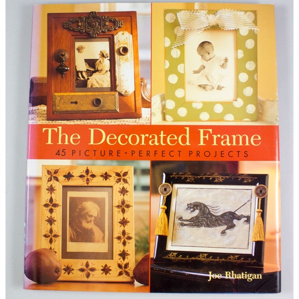 The Decorated Frame: 45 Picture-Perfect Projects Joe Rhatigan First Ed 2002 HCDJ