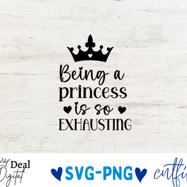 Being a Princess Is So Exhausting Svg, little girl Svg, Baby Girl Svg, Girls Room Svg, Cut File For Cricut and Silhouette