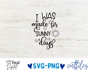 I Was Made For Sunny Days svg - Summer Cut File - Beach - Quote - svg - svg - dxf - eps - png - Silhouette - Cricut - Digital File