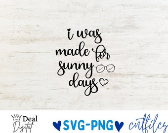 I Was Made For Sunny Days svg - Summer Cut File - Beach - Quote - svg - svg - dxf - eps - png - Silhouette - Cricut - Digital File