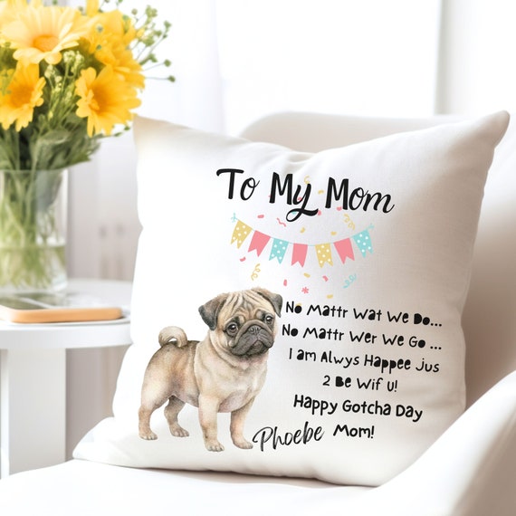 Pug Dog Gotcha Day Pillow Pug Mom Gifts Personalized Pug Dog Pillow Happy Adoption Day Fur Mom Dog Lover Gifts Sister Friend Neighbor Etsy