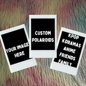 May include: Three white-bordered Polaroid-style photo frames with black backgrounds. The left frame says "YOUR IMAGE HERE". The middle frame says "CUSTOM POLAROIDS". The right frame says "KPOP KDRAMAS ANIME FRIENDS FAMILY".