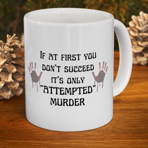 If At First You Don't Succeed It's Only Attempted Murder 11oz Ceramic Mug, Funny Coffee Cup, True Crime Fan, Crime Shows, Sarcastic Cup