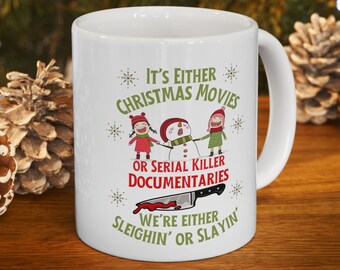 Sleighin' or Slayin' 11oz Ceramic Mug, True Crime Junkie Gift, Christmas Movies, Funny Coffee Cup, Gift Him Her, Murder Mystery, Crime Shows