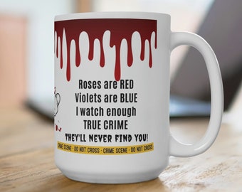 15oz Roses are Red Violets Are Blue, They'll Never Find You Ceramic Mug, Crime Show Fan Gift, Fun Coffee Cup, True Crime, Murder Mystery Cup
