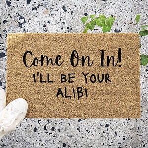 Come On In I'll Be Your Alibi Doormat, True Crime, Funny Door Mat, Gift Idea, Housewarming Gift, New Home Gift, Crime Show Fan, Dateline image 1