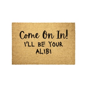 Come On In I'll Be Your Alibi Doormat, True Crime, Funny Door Mat, Gift Idea, Housewarming Gift, New Home Gift, Crime Show Fan, Dateline image 2