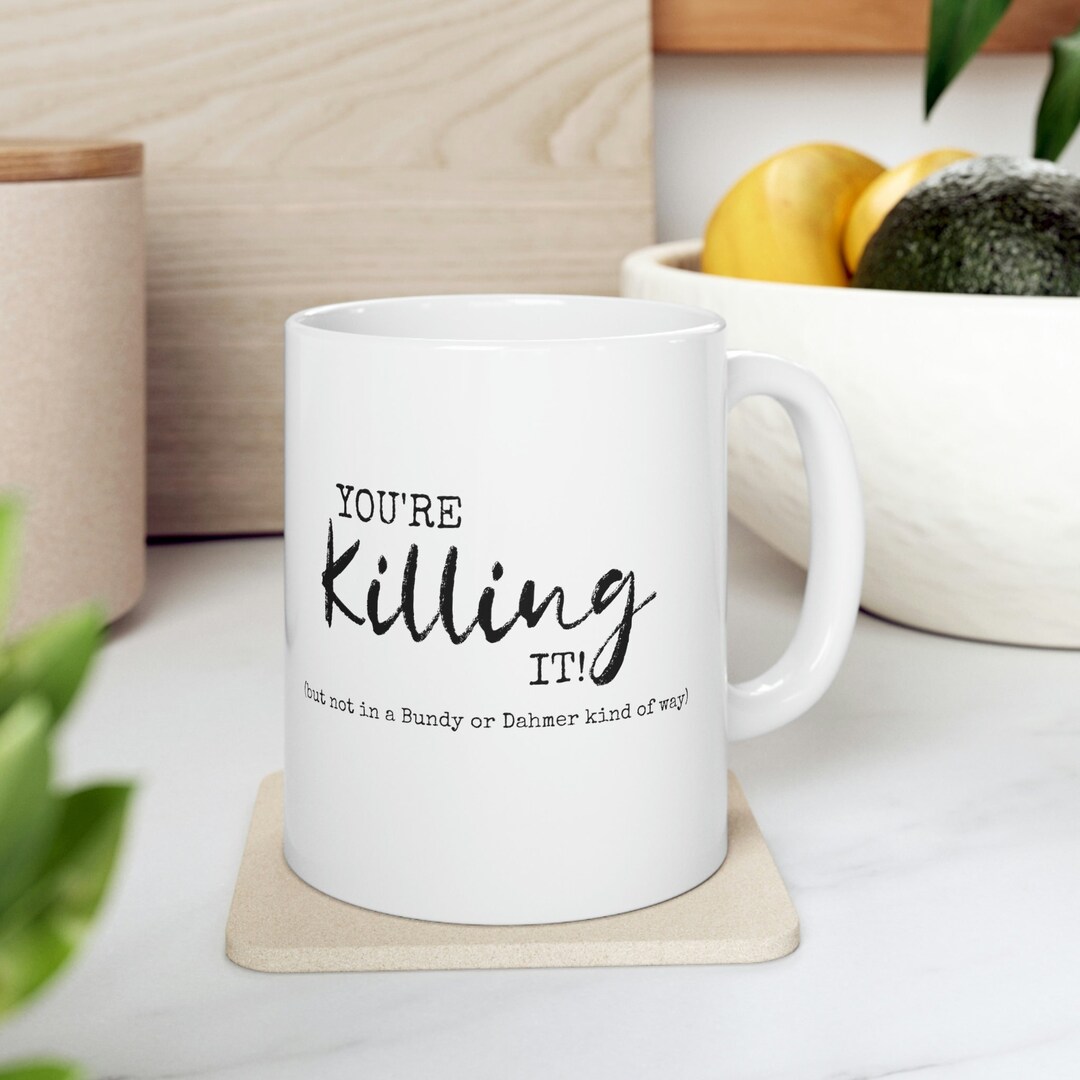 You're Killing It Ceramic Mug, True Crime Junkie, Funny Coffee Cup