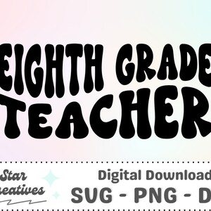 Eighth Grade Teacher SVG PNG, Groovy Svg, Teacher Shirt, School svg, 8th Grade Svg, Cut File for Cricut, trendy PNG, Digital Download