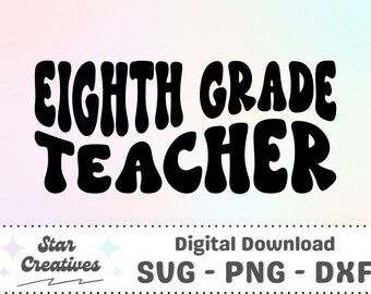 Eighth Grade Teacher SVG PNG, Groovy Svg, Teacher Shirt, School svg, 8th Grade Svg, Cut File for Cricut, trendy PNG, Digital Download