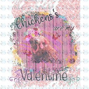 Chickens are my Valentine