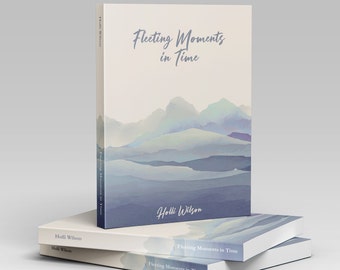 Fleeting Moments in Time: A Poetry and Prose Collection