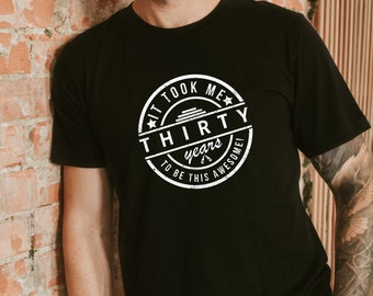 Funny 30th Birthday Shirt, 30th Birthday Gift for Men, Thirtieth Birthday Tee, Crewneck 30th Birthday T-shirt
