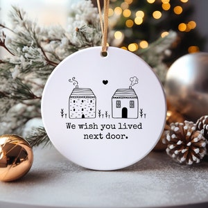 We Wish You Lived Next Door Ornament, Friendship Gift, Gift for a Friend, Long Distance Gift, Moving Away Gift, Best Friend Gift