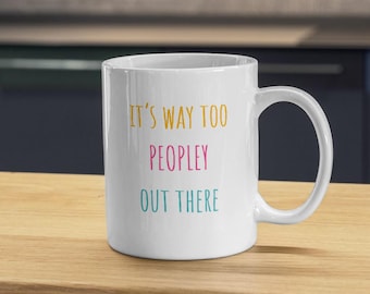 It's Way Too Peopley Mug - Funny Introvert Gift