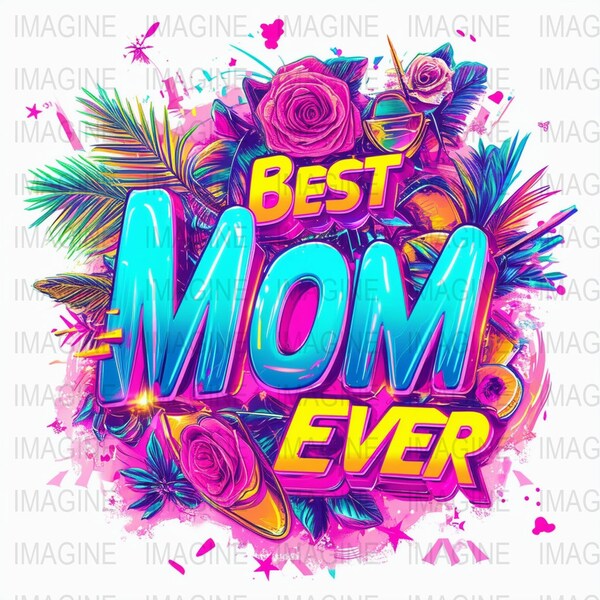 Best Mom Ever Floral Neon Graphic, Digital Mother's Day Gift, Colorful Tropical Typography Art Print