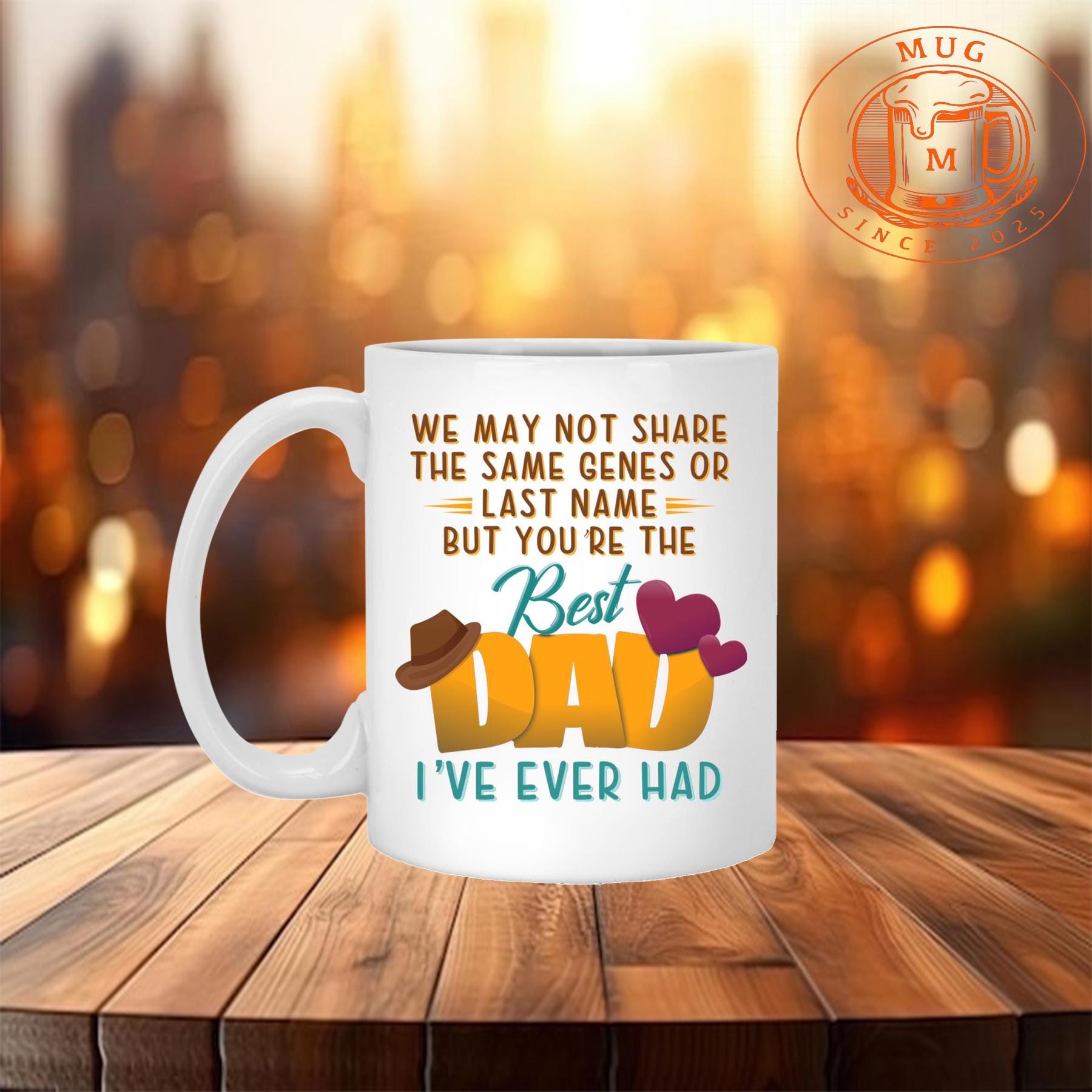 mug We May Not Share The Same Genes Or Last Name But You're The Best Dad I've Ever Had Ceramic Coffee Mug