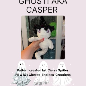 May include: A crocheted ghost doll named Casper, wearing a black witch hat with colorful sprinkles. The doll has white eyes and is held up by a hand. Text on the image reads "GHOSTI AKA CASPER" and "Pattern created by: Cierra Spitler".