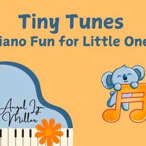 May include: A blue piano with a white keyboard and a yellow flower on the side. A koala bear is holding a yellow musical note. The text "Tiny Tunes Piano Fun for Little Ones" is at the top of the image. The text "By: Angel Lyn Miller" is at the bottom of the image.