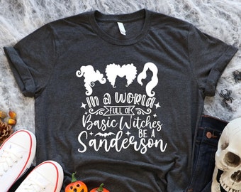 In A World Full Of Basic Witches Be A Sanderson Shirt, Funny Halloween Shirt, Witches Wicca Shirt, Halloween Party Costumes, Halloween Gifts