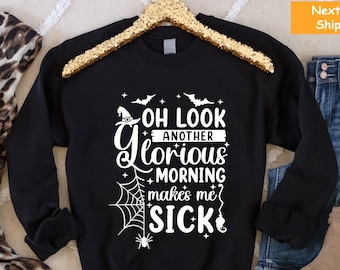 Oh Look Another Glorious Morning Makes Me Sick, Halloween Shirt, Halloween Tee, Witch Shirt,  Halloween Costumes, Halloween Witches Sweater