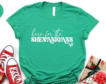 Here For The Shenanigans Shirt, St Patricks Day Shirt, Shamrock Saint Patricks Day T-shirt, Lucky Irish Shirt, Four Leaf Clover T-shirt