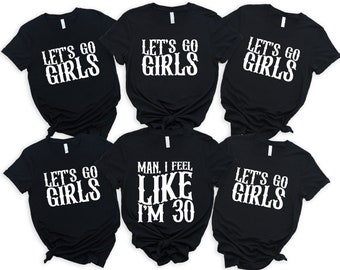Man I Feel Like I'm Thirty Shirt, Let's Go Girl Tee, Funny Birthday Matching Shirt, 30th Birthday Shirts, Birthday Party Group Shirt