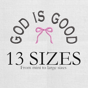 May include: White fabric with embroidered text reading "GOD IS GOOD" in dark gray, arched above a pink bow. Below, the text "13 SIZES" is displayed in black, with "From mini to large sizes" underneath.