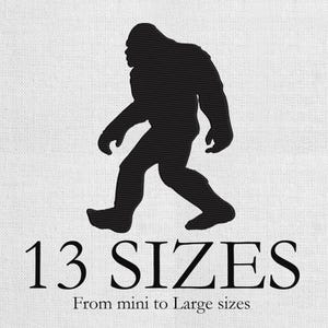 May include: A black silhouette of a Bigfoot creature walking on a white background. Below the image, the text reads "13 SIZES" and "From mini to Large sizes".